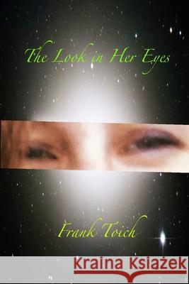The Look in Her Eyes Frank Toich 9780578793153 Bowker Identifier Services - książka