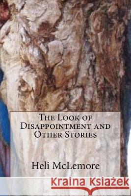 The Look of Disappointment and Other Stories Heli McLemore 9781542553827 Createspace Independent Publishing Platform - książka