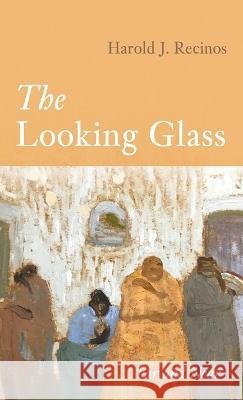 The Looking Glass Harold J. Recinos 9781666757910 Resource Publications (CA) - książka