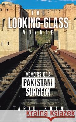 The Looking-Glass Voyage: Memoirs of a Pakistani Surgeon Tariq Khan 9780228860594 Tellwell Talent - książka