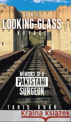 The Looking-Glass Voyage: Memoirs of a Pakistani Surgeon Tariq Khan 9780228860617 Tellwell Talent - książka