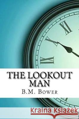 The Lookout Man B. M. Bower 9781974665495 Createspace Independent Publishing Platform - książka