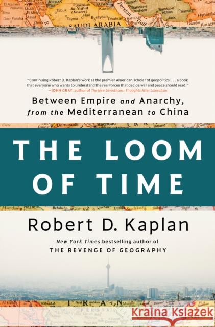 The Loom of Time: Between Empire and Anarchy, from the Mediterranean to China Robert D. Kaplan 9780593242797 Random House USA Inc - książka