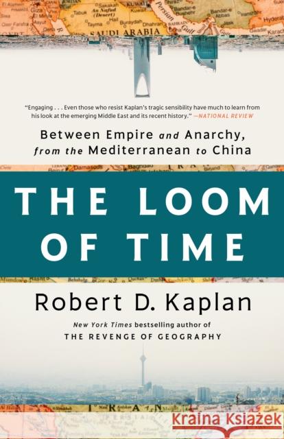 The Loom of Time: Between Empire and Anarchy, from the Mediterranean to China Robert D. Kaplan 9780593242810 Random House Trade - książka