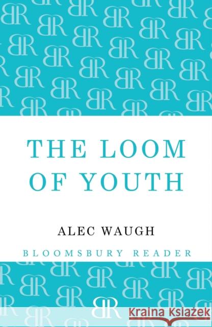 The Loom of Youth Alec Waugh 9781448200528 Bloomsbury Publishing PLC - książka