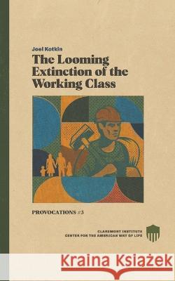 The Looming Extinction of the Working Class Joel Kotkin, David Reaboi 9798848525199 Independently Published - książka