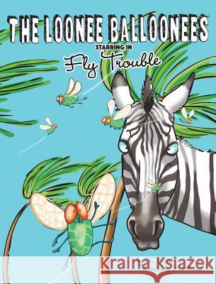 The Loonee Balloonees starring in Fly Trouble: The Further Adventures of the Loonee Balloonees U. Burch Lisa Bohart 9780578535234 Gertrude Publishing - książka