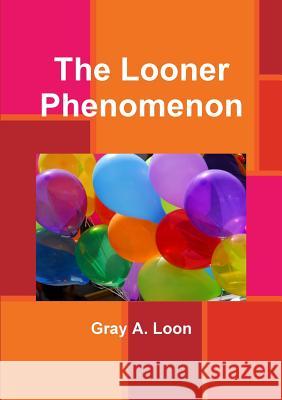 The Looner Phenomenon Gray a. Loon 9780244688257 Lulu.com - książka