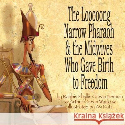 The Looooong Narrow Pharaoh & the Midwives Who Gave Birth to Freedom Phyllis Ocean Berman Arthur Ocean Waskow Avi Katz 9780692757215 Albion-Andalus Books - książka