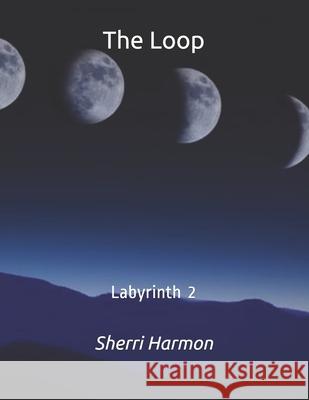 The Loop: Labyrinth 2 Sherri Lynne Harmon 9798609500533 Independently Published - książka