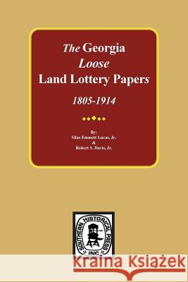 The LOOSE Land Lottery Papers of Georgia, 1805-1914 Lucas, Silas Emmett, Jr. 9780893081560 Southern Historical Press, Inc. - książka