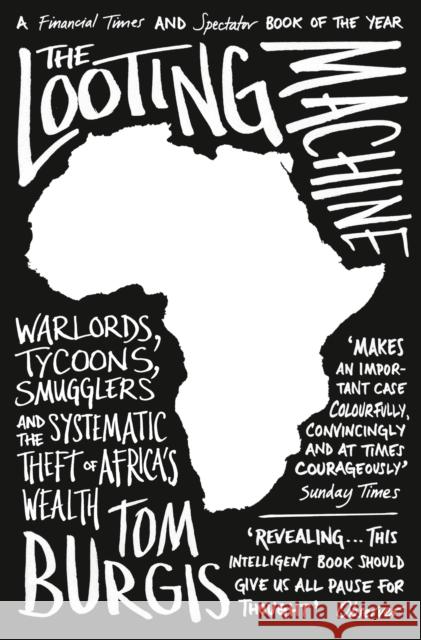 The Looting Machine: Warlords, Tycoons, Smugglers and the Systematic Theft of Africa’s Wealth Tom Burgis 9780007523108 HarperCollins Publishers - książka