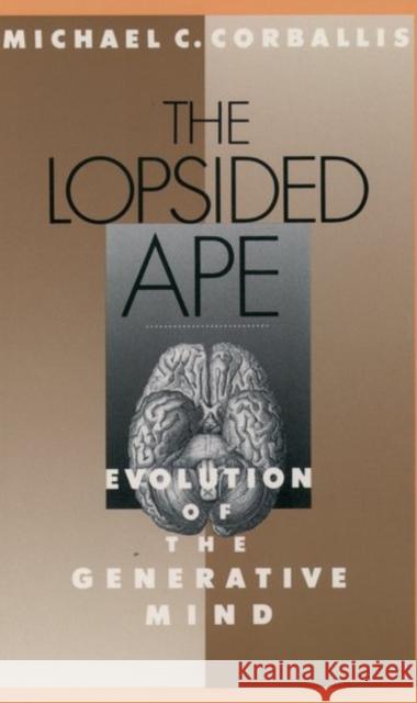 The Lopsided Ape: Evolution of the Generative Mind Corballis, Michael C. 9780195083521 Oxford University Press - książka