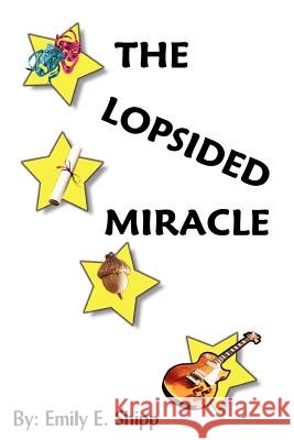 The Lopsided Miracle Emily E. Shipp 9781418402150 Authorhouse - książka