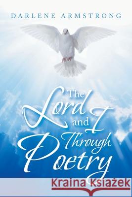 The Lord and I Through Poetry Darlene Armstrong 9781669802419 Xlibris Us - książka