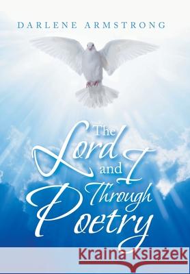 The Lord and I Through Poetry Darlene Armstrong 9781669802426 Xlibris Us - książka