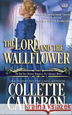 The Lord and the Wallflower: A Regency Romance Novel Collette Cameron 9781954307308 Blue Rose Romance LLC - książka
