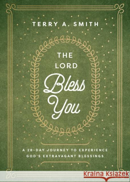 The Lord Bless You – A 28–Day Journey to Experience God`s Extravagant Blessings Terry A. Smith 9780800762827 Baker Publishing Group - książka