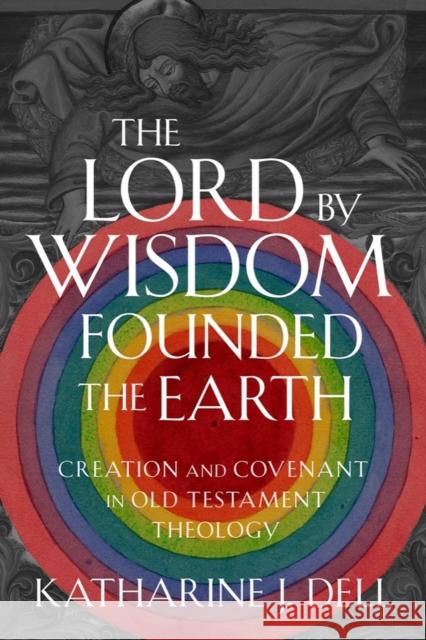 The Lord by Wisdom Founded the Earth Katharine J. Dell 9781481317047 Baylor University Press - książka