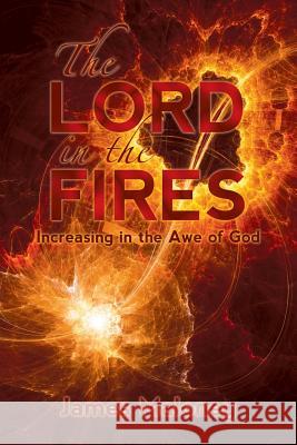 The Lord in the Fires: Increasing in the Awe of God Maloney, James 9781490855615 WestBow Press - książka