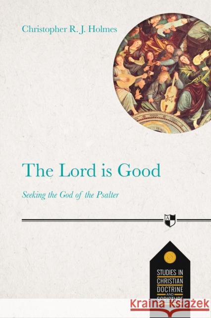The Lord Is Good: Seeking The God Of The Psalter Christopher R. J. Holmes 9781783596560 Inter-Varsity Press - książka