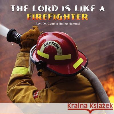 The Lord is Like a Firefighter Huling Hummel, Cynthia 9780557307791 Lulu.com - książka