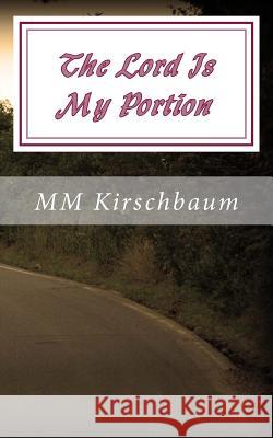 The Lord Is My Portion: They That Sow In Tears Shall Reap In Joy Kirschbaum, M. M. 9781502988553 Createspace - książka