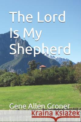 The Lord Is My Shepherd Gene Allen Groner 9798511133492 Independently Published - książka