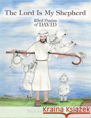 The Lord Is My Shepherd: 23Rd Psalm of David Melody Lafferty 9781665541336 Authorhouse - książka