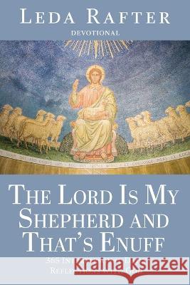 The Lord Is My Shepherd and That's Enuff Leda Rafter 9781959197140 Authors' Tranquility Press - książka