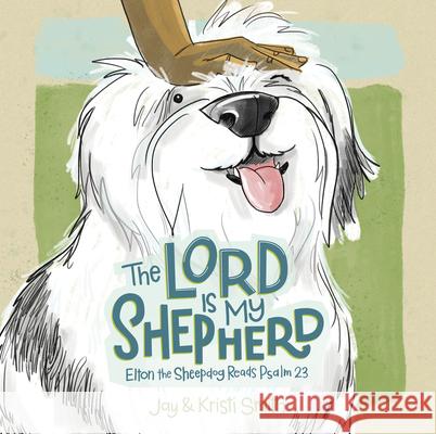 The Lord Is My Shepherd: Elton the Sheepdog Reads Psalm 23 Jay Smith Kristi Smith 9781430096351 B&H Publishing Group - książka