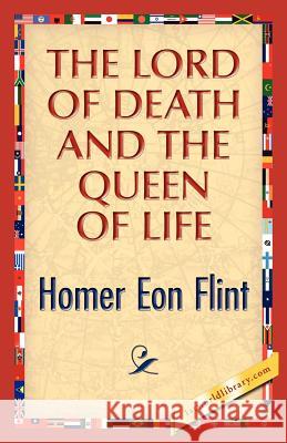 The Lord of Death and the Queen of Life Homer E. Flint 9781421888477 1st World Library - książka