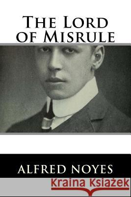 The Lord of Misrule Alfred Noyes 9781986431583 Createspace Independent Publishing Platform - książka