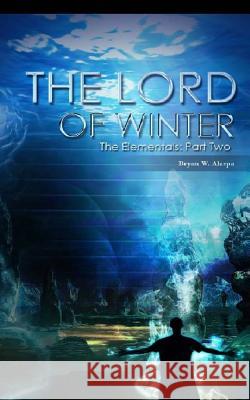 The Lord of Winter: The Elementals Part Two Bryan W. Alaspa 9781523881710 Createspace Independent Publishing Platform - książka