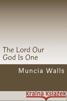 The Lord Our God Is One Muncia Walls 9781983430107 Createspace Independent Publishing Platform - książka