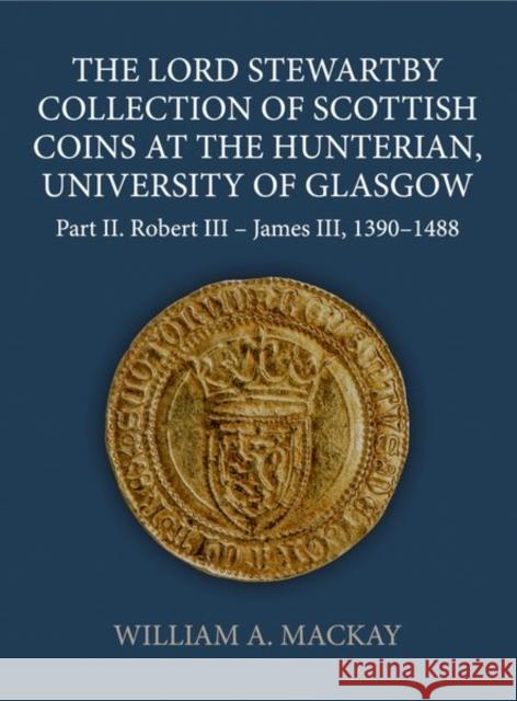 The Lord Stewartby Collection of Scottish Coins at the Hunterian, University of Glasgow MacKay 9780197267608 OUP - książka