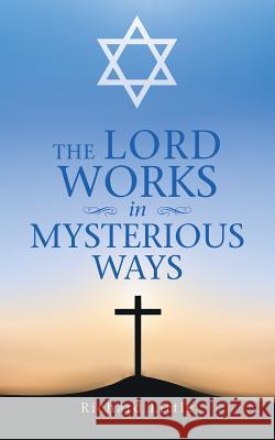 The Lord Works in Mysterious Ways Richard Little 9781546231455 Authorhouse - książka