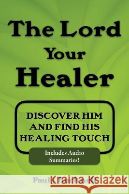 The Lord Your Healer: Discover Him and Find His Healing Touch Paul J. Bucknell 9781619930735 Paul J. Bucknell - książka