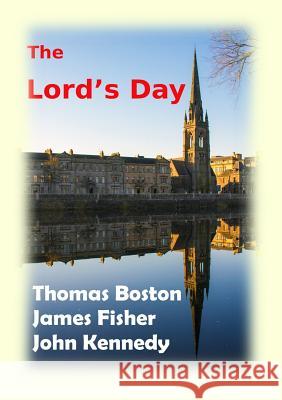 The Lord's Day Thomas Boston, James Fisher (Core Psychiatry Trainee Central & North West London Nhs Trust London UK), John Kennedy (The 9781872556130 Reformation Press - książka