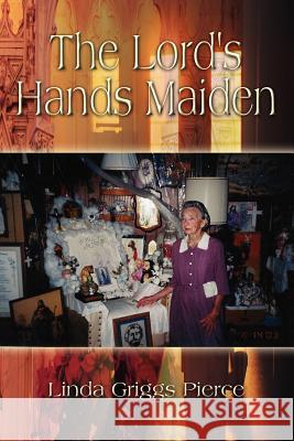The Lord's Hands Maiden Linda Griggs Pierce 9781414007564 Authorhouse - książka
