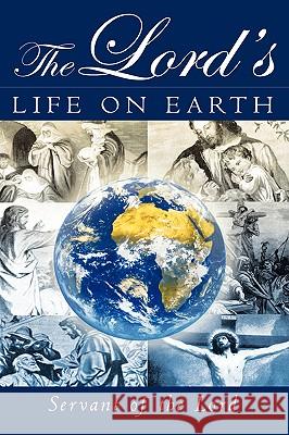 The Lord's Life on Earth Servant Of the Lord 9781591604235 Xulon Press - książka