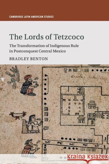 The Lords of Tetzcoco: The Transformation of Indigenous Rule in Postconquest Central Mexico Bradley Benton 9781316640692 Cambridge University Press - książka