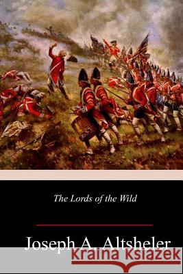 The Lords of the Wild Joseph a. Altsheler 9781986499729 Createspace Independent Publishing Platform - książka