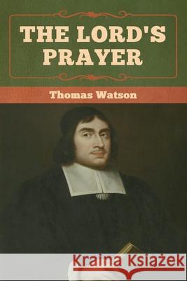 The Lord's Prayer Thomas Watson 9781618957399 Bibliotech Press - książka