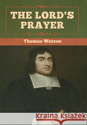 The Lord's Prayer Thomas Watson 9781618957405 Bibliotech Press - książka