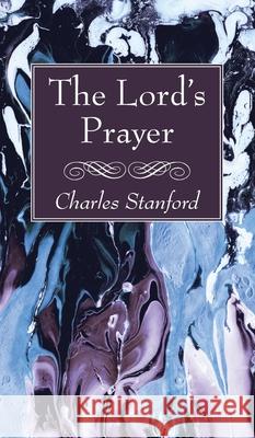 The Lord's Prayer Charles Stanford 9781725297883 Wipf & Stock Publishers - książka