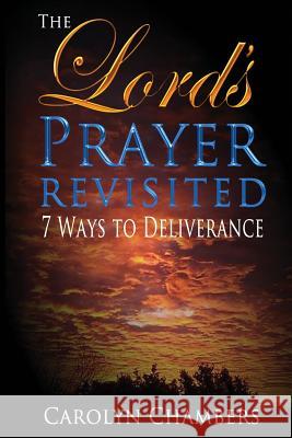 The Lord's Prayer - Revisited: Seven Ways to Deliverance Carolyn Chambers Keith H. Chambers 9780996758215 Anointed Life Publishing - książka