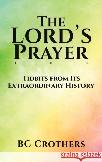 The Lord\'s Prayer - Tidbits from Its Extraordinary History Bc Crothers 9781649797520 Austin Macauley - książka