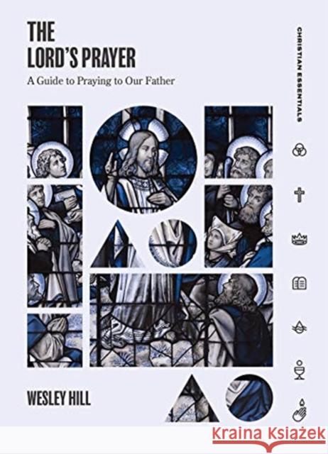 The Lord's Prayer: A Guide to Praying to Our Father Wesley Hill 9781683593188 Lexham Press - książka