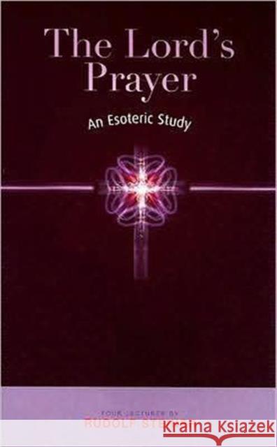The Lord's Prayer: An Esoteric Study Rudolf Steiner 9781855841642 Rudolf Steiner Press - książka